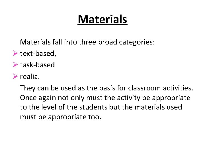 Materials fall into three broad categories: Ø text-based, Ø task-based Ø realia. They can