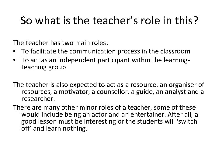 So what is the teacher’s role in this? The teacher has two main roles: