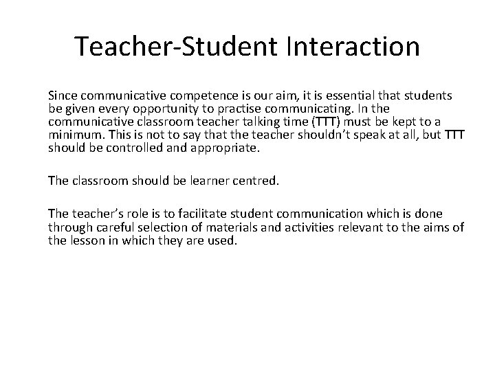 Teacher-Student Interaction Since communicative competence is our aim, it is essential that students be