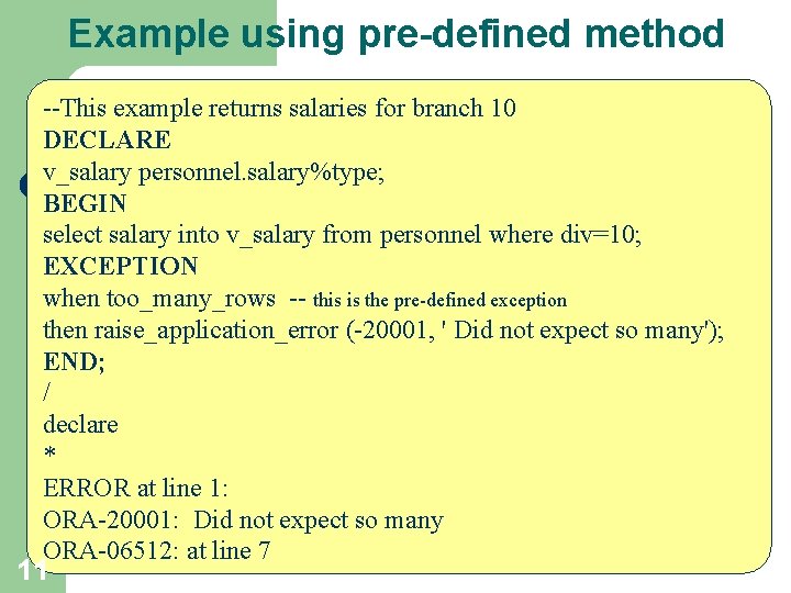 Example using pre-defined method --This example returns salaries for branch 10 DECLARE v_salary personnel.