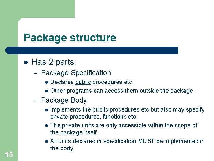 Package structure l Has 2 parts: – Package Specification l l – Package Body