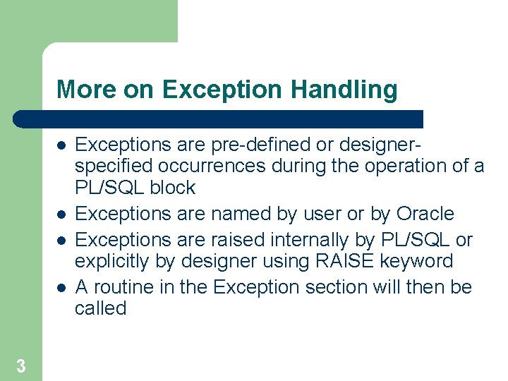 More on Exception Handling l l 3 Exceptions are pre-defined or designerspecified occurrences during