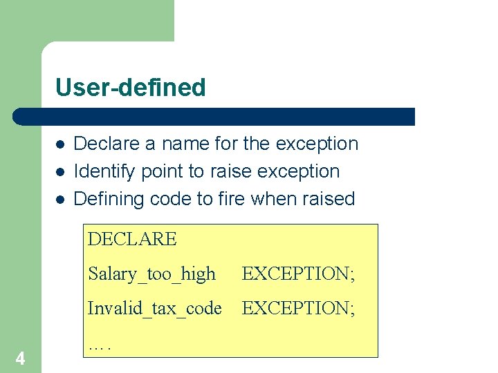 User-defined l l l Declare a name for the exception Identify point to raise