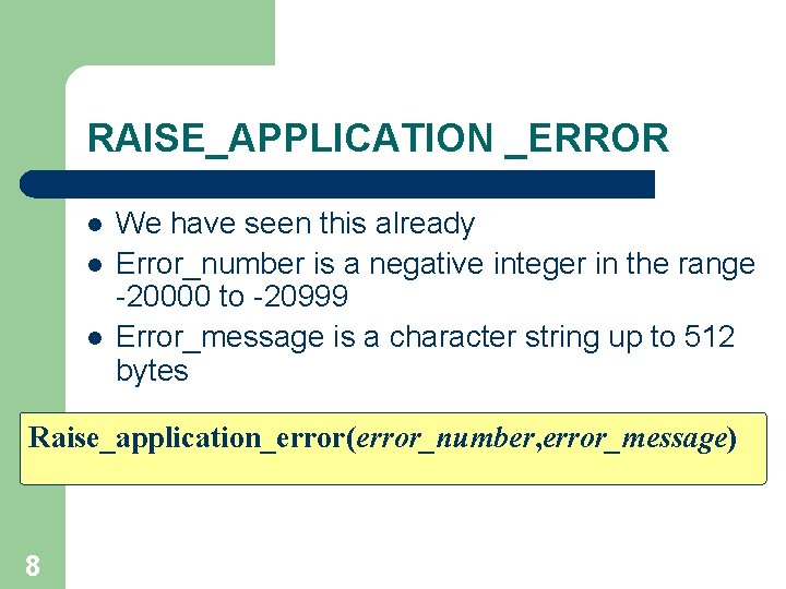 RAISE_APPLICATION _ERROR l l l We have seen this already Error_number is a negative