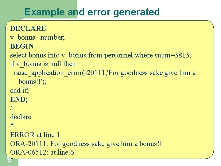 Example and error generated DECLARE v_bonus number; BEGIN select bonus into v_bonus from personnel