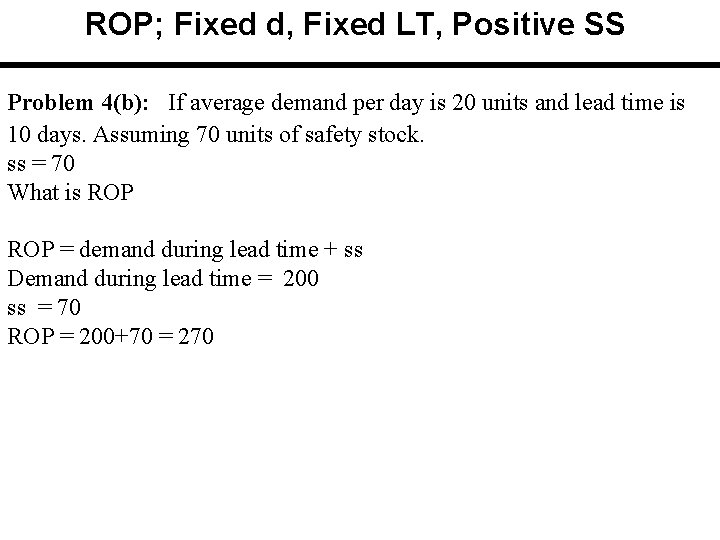 ROP; Fixed d, Fixed LT, Positive SS Problem 4(b): If average demand per day ROP; Fixed d, Fixed LT, Positive SS Problem 4(b): If average demand per day