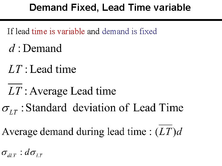 Demand Fixed, Lead Time variable If lead time is variable and demand is fixed Demand Fixed, Lead Time variable If lead time is variable and demand is fixed