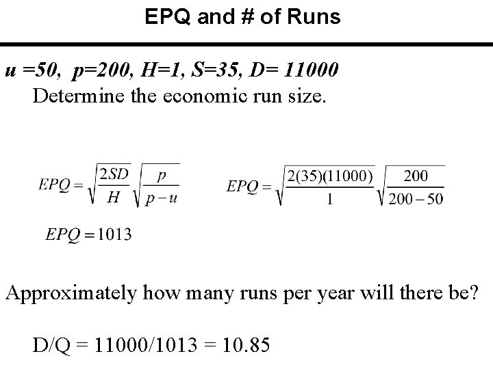 EPQ and # of Runs u =50, p=200, H=1, S=35, D= 11000 Determine the EPQ and # of Runs u =50, p=200, H=1, S=35, D= 11000 Determine the