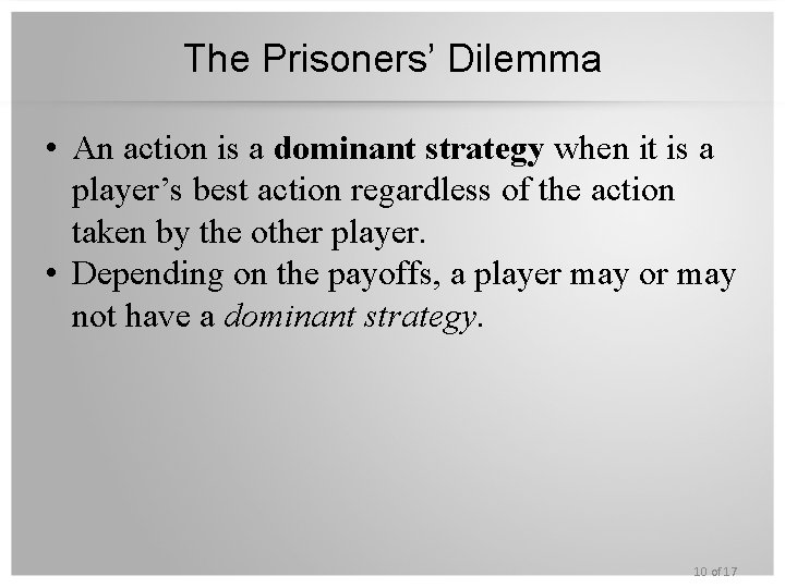 The Prisoners’ Dilemma • An action is a dominant strategy when it is a