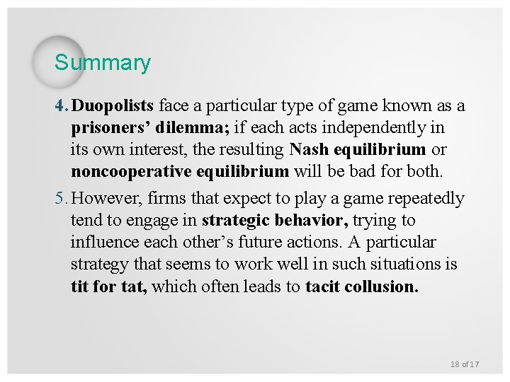 Summary 4. Duopolists face a particular type of game known as a prisoners’ dilemma;