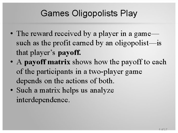 Games Oligopolists Play • The reward received by a player in a game— such