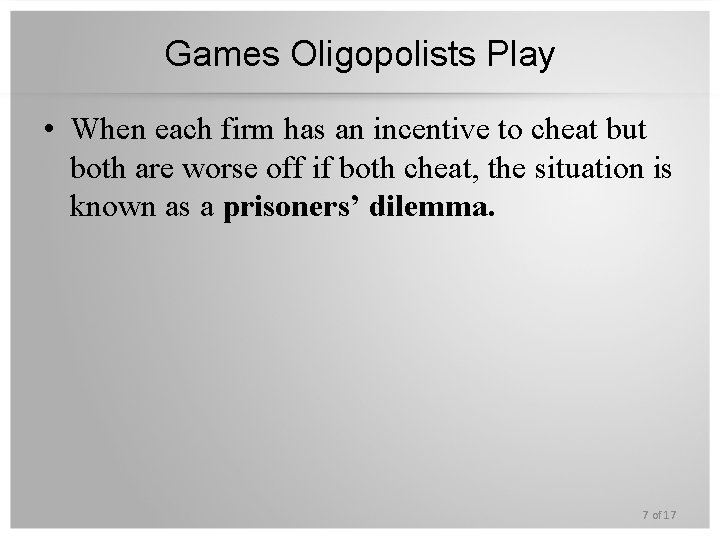 Games Oligopolists Play • When each firm has an incentive to cheat but both