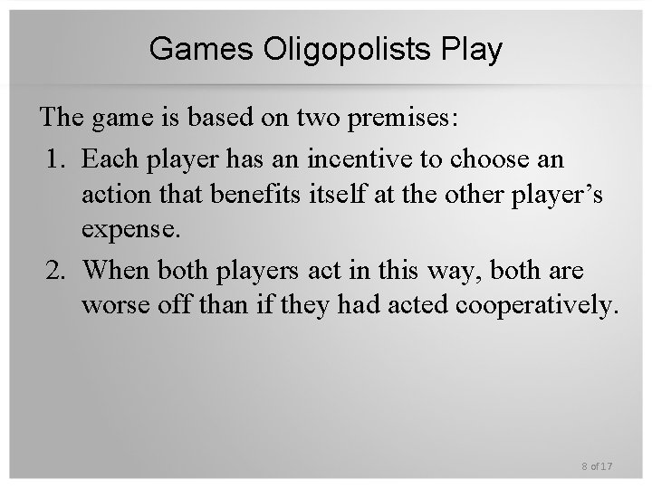 Games Oligopolists Play The game is based on two premises: 1. Each player has