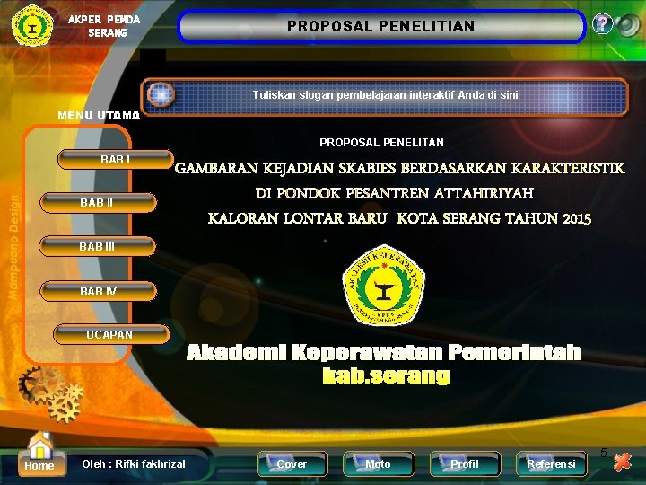 AKPER PEMDA SERANG ? PROPOSAL PENELITIAN Tuliskan slogan pembelajaran interaktif Anda di sini MENU