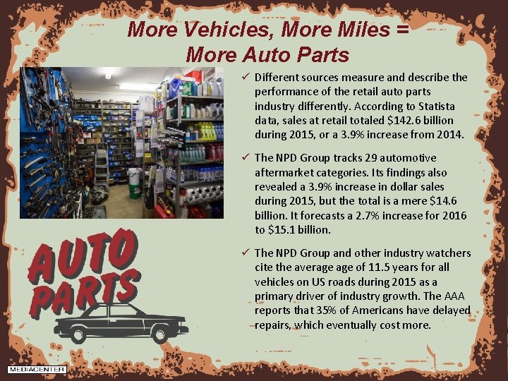 More Vehicles, More Miles = More Auto Parts ü Different sources measure and describe