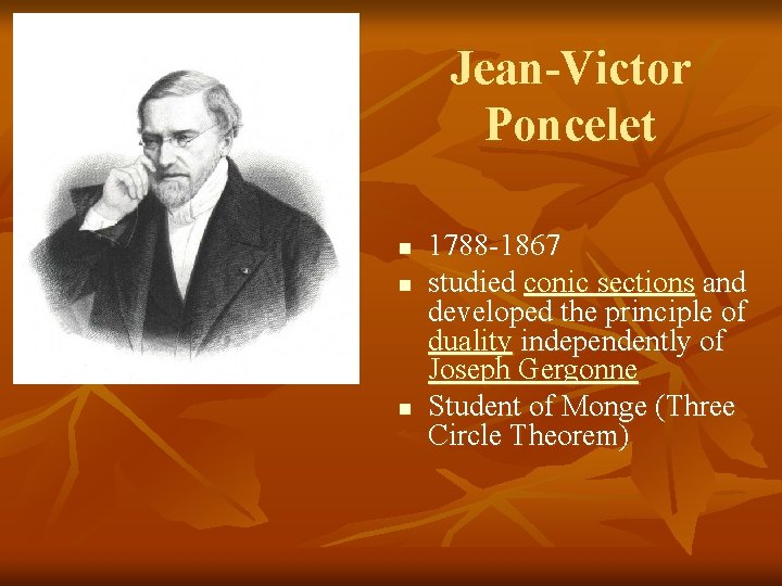 Jean-Victor Poncelet n n n 1788 -1867 studied conic sections and developed the principle
