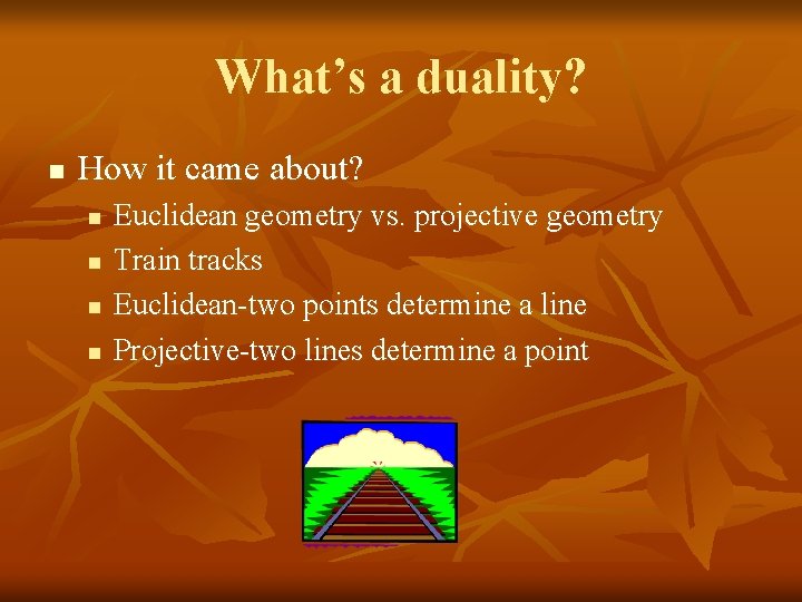 What’s a duality? n How it came about? n n Euclidean geometry vs. projective