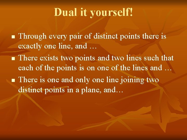 Dual it yourself! n n n Through every pair of distinct points there is