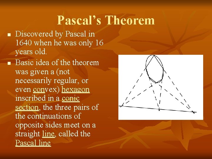 Pascal’s Theorem n n Discovered by Pascal in 1640 when he was only 16