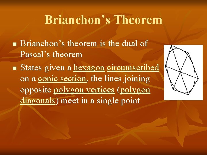Brianchon’s Theorem n n Brianchon’s theorem is the dual of Pascal’s theorem States given