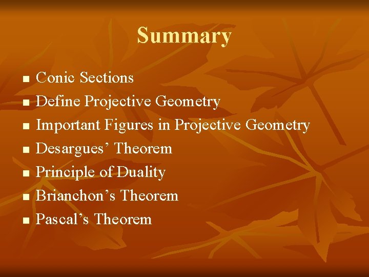Summary n n n n Conic Sections Define Projective Geometry Important Figures in Projective