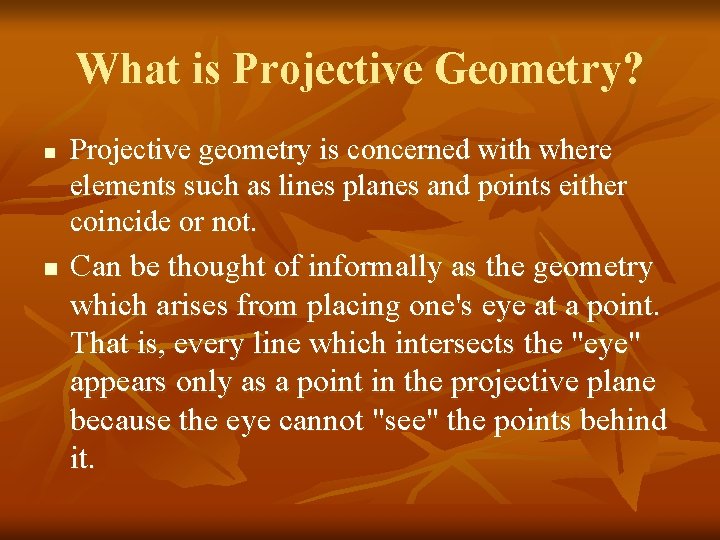 What is Projective Geometry? n n Projective geometry is concerned with where elements such