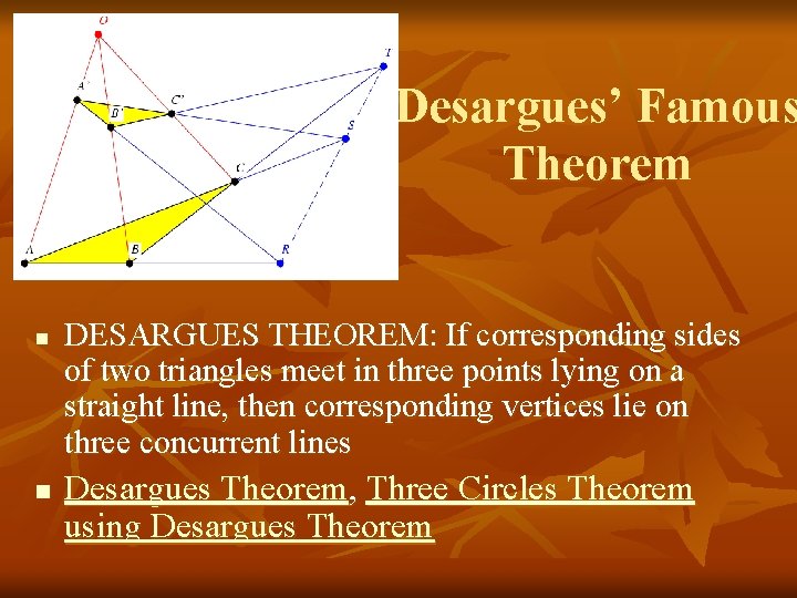 Desargues’ Famous Theorem n n DESARGUES THEOREM: If corresponding sides of two triangles meet