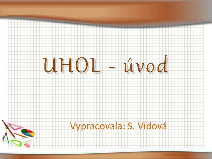 UHOL - úvod Vypracovala: S. Vidová 