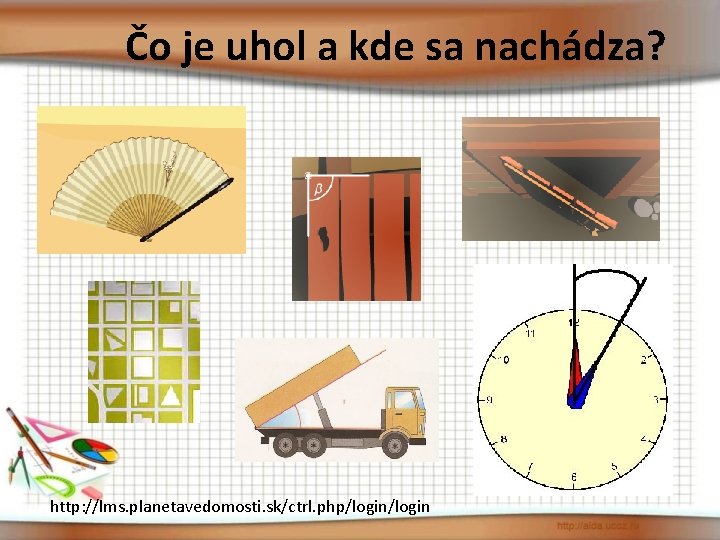 Čo je uhol a kde sa nachádza? http: //lms. planetavedomosti. sk/ctrl. php/login 