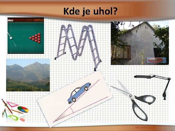 Kde je uhol? 