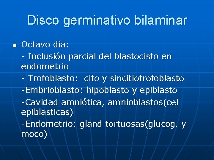 Disco germinativo bilaminar n Octavo día: - Inclusión parcial del blastocisto en endometrio - Disco germinativo bilaminar n Octavo día: - Inclusión parcial del blastocisto en endometrio -