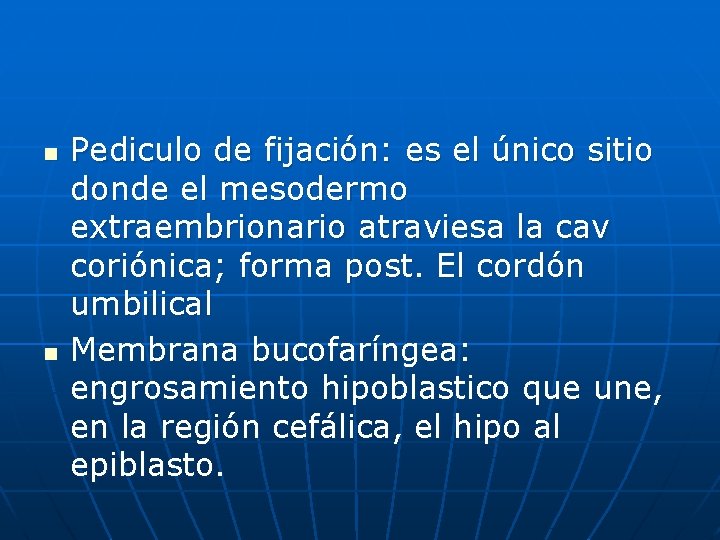 n n Pediculo de fijación: es el único sitio donde el mesodermo extraembrionario atraviesa n n Pediculo de fijación: es el único sitio donde el mesodermo extraembrionario atraviesa