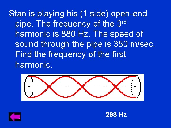 Stan is playing his (1 side) open-end pipe. The frequency of the 3 rd Stan is playing his (1 side) open-end pipe. The frequency of the 3 rd