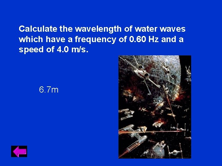 Calculate the wavelength of water waves which have a frequency of 0. 60 Hz Calculate the wavelength of water waves which have a frequency of 0. 60 Hz