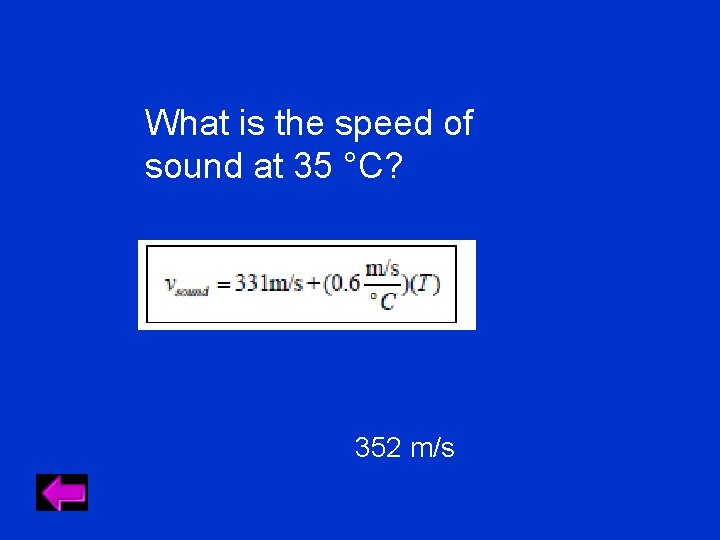 What is the speed of sound at 35 °C? 352 m/s What is the speed of sound at 35 °C? 352 m/s