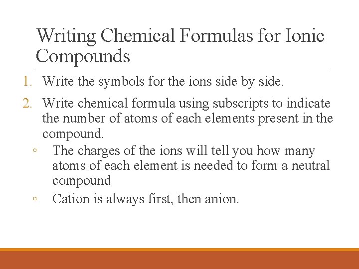 Writing Chemical Formulas for Ionic Compounds 1. Write the symbols for the ions side