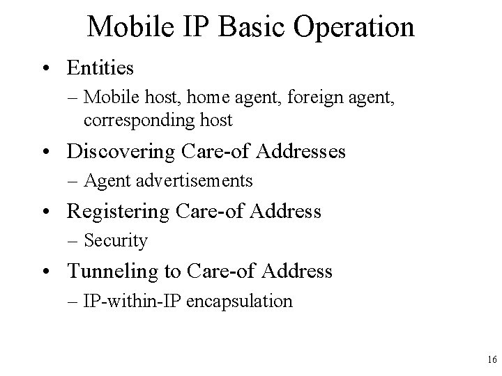 Mobile IP Basic Operation • Entities – Mobile host, home agent, foreign agent, corresponding