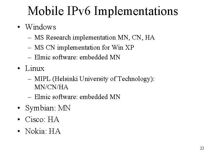 Mobile IPv 6 Implementations • Windows – MS Research implementation MN, CN, HA –