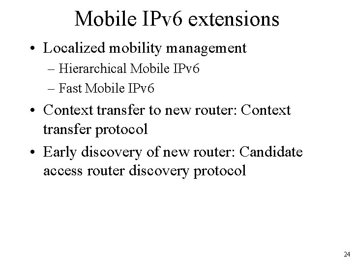 Mobile IPv 6 extensions • Localized mobility management – Hierarchical Mobile IPv 6 –