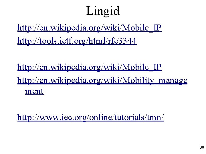 Lingid http: //en. wikipedia. org/wiki/Mobile_IP http: //tools. ietf. org/html/rfc 3344 http: //en. wikipedia. org/wiki/Mobile_IP