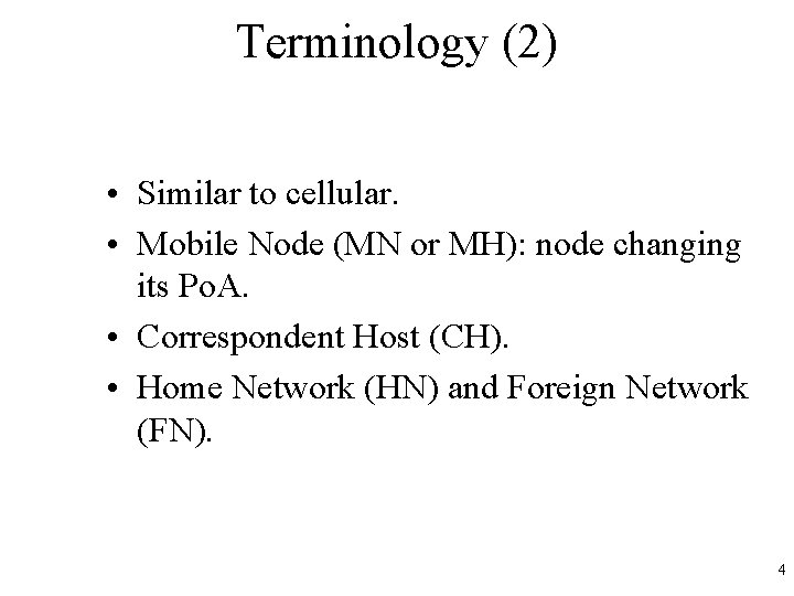 Terminology (2) • Similar to cellular. • Mobile Node (MN or MH): node changing