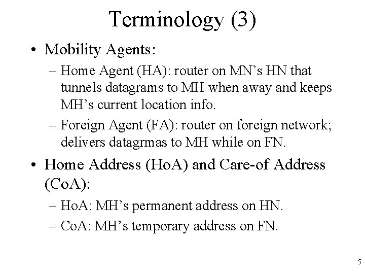 Terminology (3) • Mobility Agents: – Home Agent (HA): router on MN’s HN that