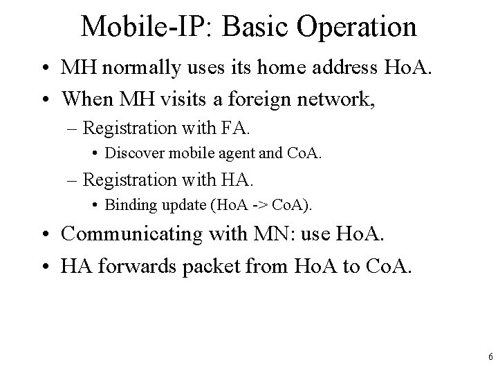 Mobile-IP: Basic Operation • MH normally uses its home address Ho. A. • When