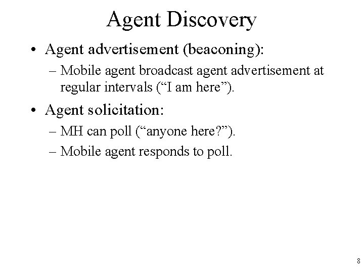 Agent Discovery • Agent advertisement (beaconing): – Mobile agent broadcast agent advertisement at regular