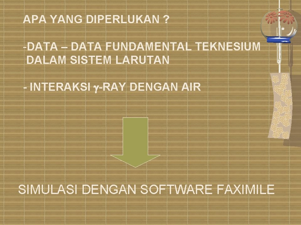 APA YANG DIPERLUKAN ? -DATA – DATA FUNDAMENTAL TEKNESIUM DALAM SISTEM LARUTAN - INTERAKSI