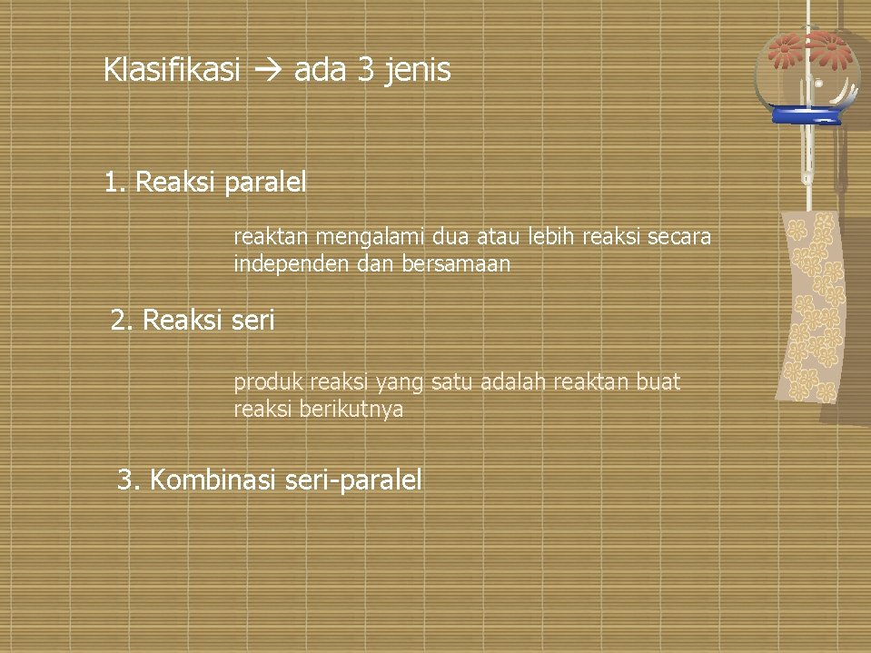 Klasifikasi ada 3 jenis 1. Reaksi paralel reaktan mengalami dua atau lebih reaksi secara