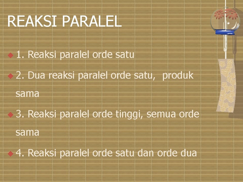 REAKSI PARALEL u 1. Reaksi paralel orde satu u 2. Dua reaksi paralel orde