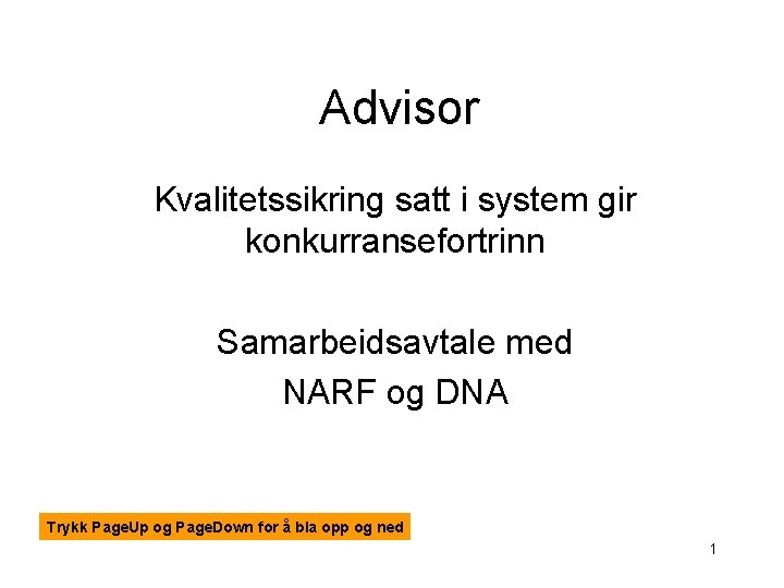 Advisor Kvalitetssikring satt i system gir konkurransefortrinn Samarbeidsavtale med NARF og DNA Trykk Page.