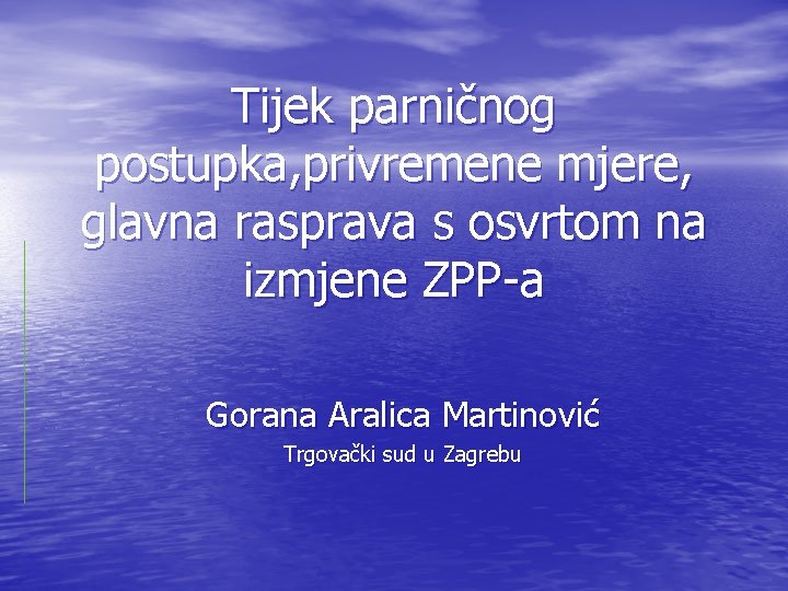 Tijek parničnog postupka, privremene mjere, glavna rasprava s osvrtom na izmjene ZPP-a Gorana Aralica