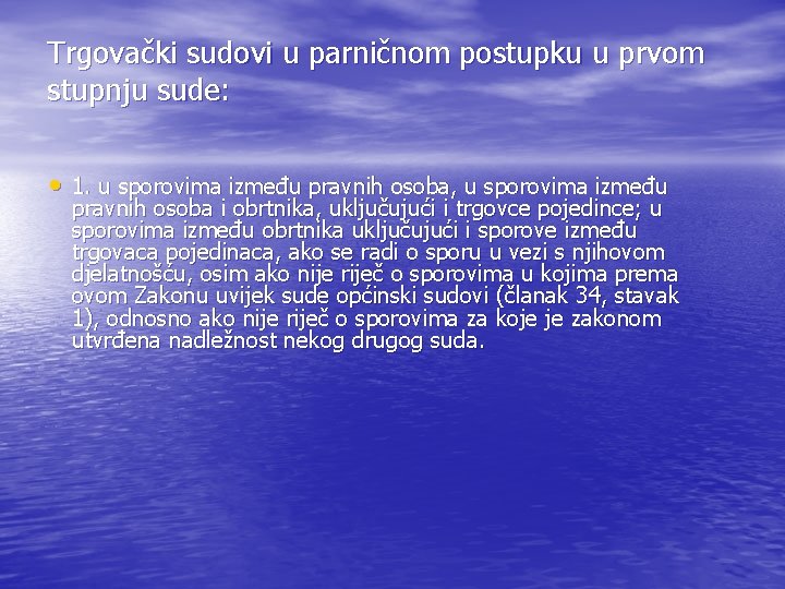 Trgovački sudovi u parničnom postupku u prvom stupnju sude: • 1. u sporovima između